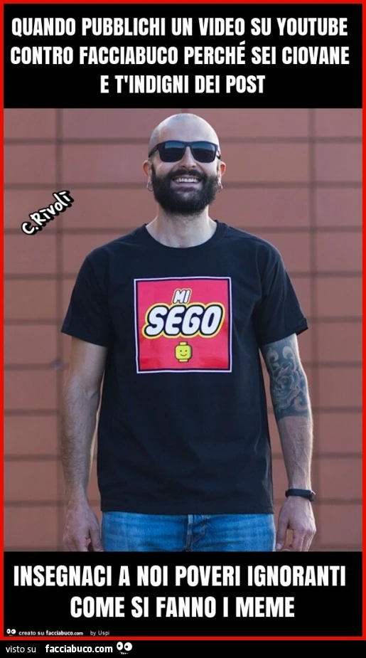 Quando pubblichi un video su youtube contro facciabuco perché sei ciovane e t'indigni dei post insegnaci a noi poveri ignoranti come si fanno i meme