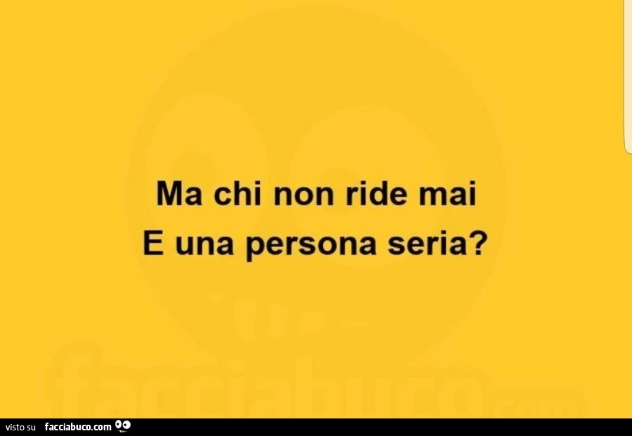 Ma chi non ride mai e una persona seria?