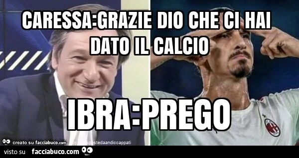 Caressa: grazie dio che ci hai dato il calcio ibra: prego