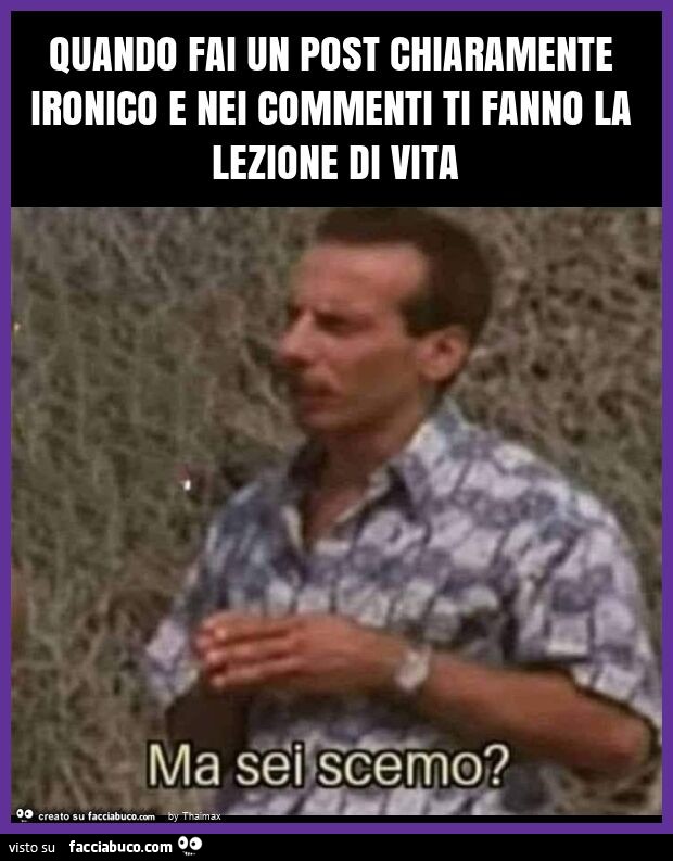 Quando fai un post chiaramente ironico e nei commenti ti fanno la lezione di vita
