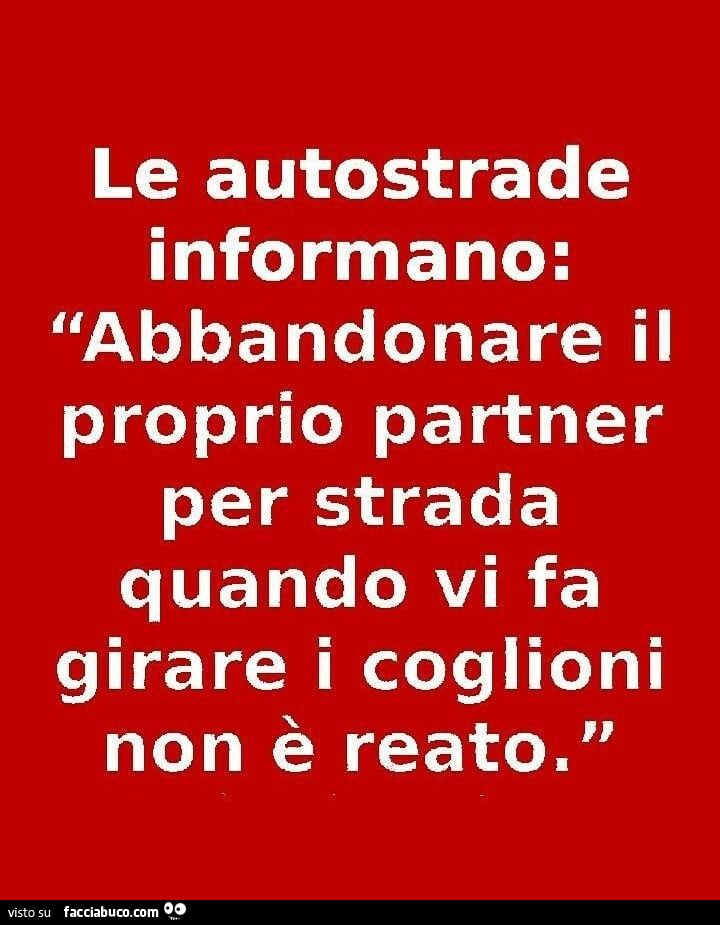 Le autostrade informano: abbandonare il proprio partner per strada quando vi fa girare i coglioni non è reato