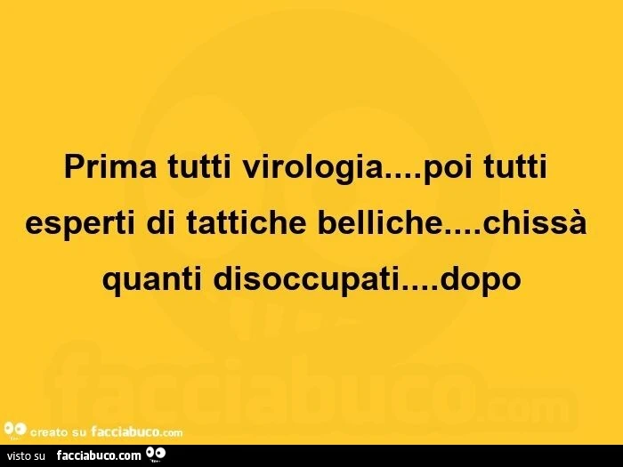 Prima tutti virologia&hellip; poi tutti esperti di tattiche belliche&hellip; chissà quanti disoccupati&hellip; dopo
