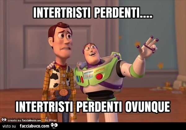 Intertristi perdenti&hellip; . intertristi perdenti ovunque