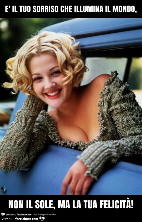 È il tuo sorriso che illumina il mondo, non il sole, ma la tua felicità