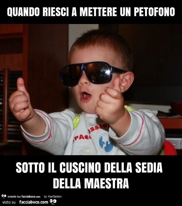 Quando riesci a mettere un petofono sotto il cuscino della sedia della maestra