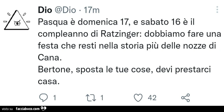 Dio pasqua è domenica 17, e sabato 16 è il compleanno di ratzinger: dobbiamo fare una festa che resti nella storia più delle nozze di cana. Bertone, sposta le tue cose, devi prestarci casa