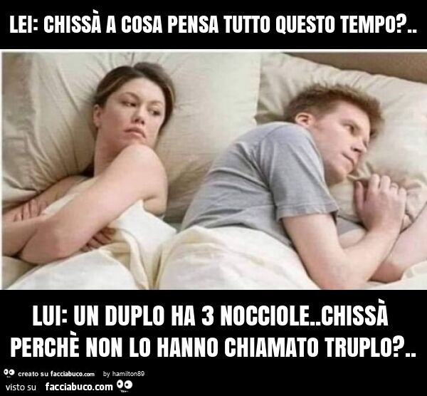 Lei Chiss A Cosa Pensa Tutto Questo Tempo Lui Un Duplo Ha Nocciole Chiss Facciabuco Com