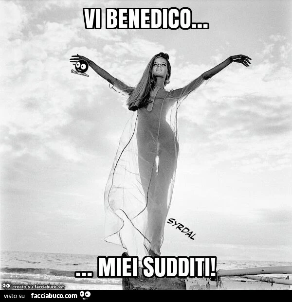 Vi benedico&hellip; miei sudditi