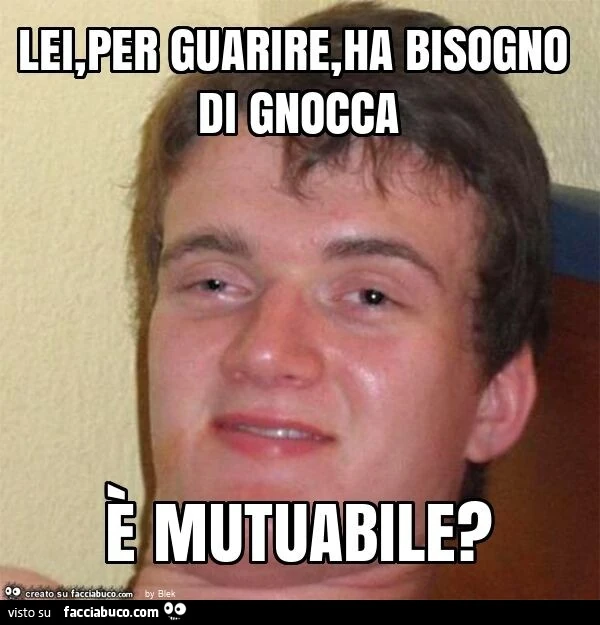 Lei, per guarire, ha bisogno di gnocca è mutuabile?