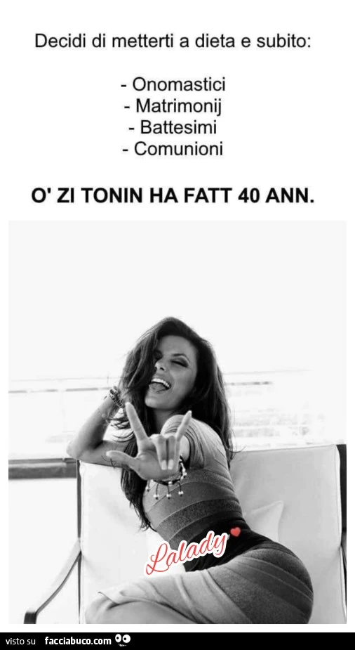 Decidi di metterti a dieta e subito: onomastici matrimonij battesimi comunioni. Ò Zi tonin ha fatt 40 ann