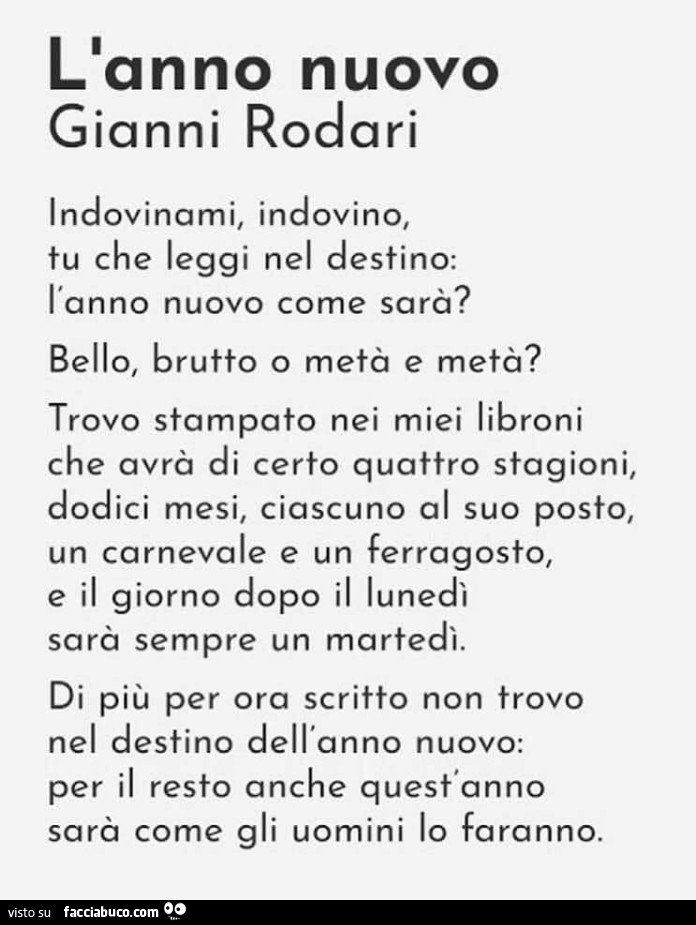 L'anno nuovo gianni rodari. Indovinami, indovino, tu che leggi nel destino: i anno nuovo come sarà? Bello, brutto o metà e metà? Trovo stampato nei miei libroni che avrà di certo quattro stagioni, dodici mesi