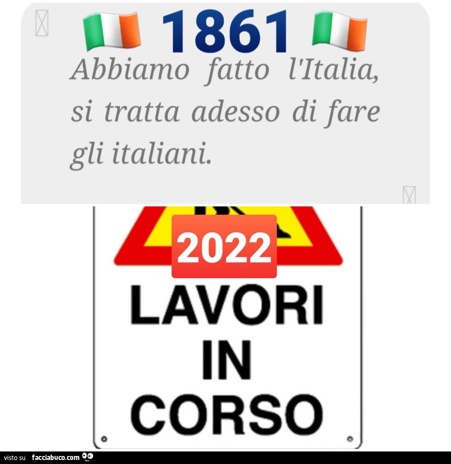 1861 abbiamo fatto l'italia, si tratta adesso di fare gli italiani. 2022 lavori corso