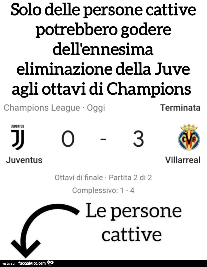 Solo delle persone cattive potrebbero godere dell'ennesima eliminazione della juve agli ottavi di champions