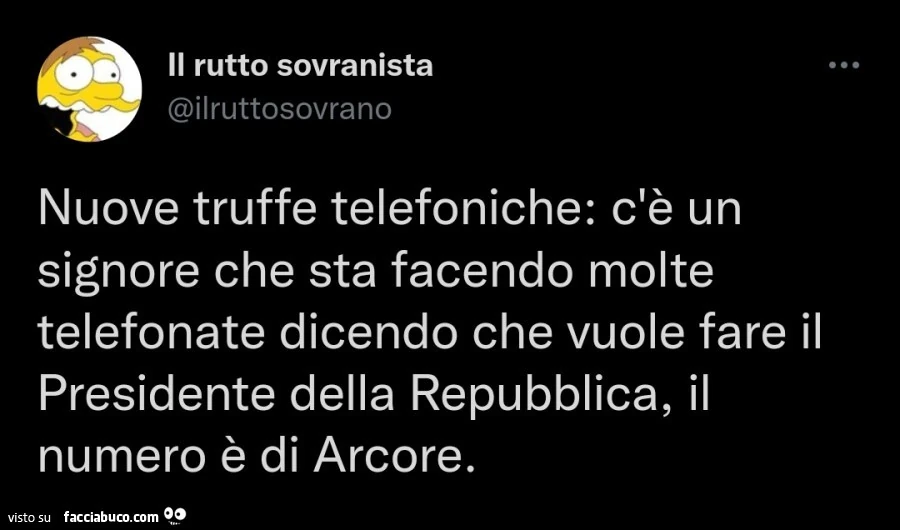 Nuove truffe telefoniche: c'è un signore che sta facendo molte telefonate dicendo che vuole fare il presidente della repubblica, il numero è di arcore