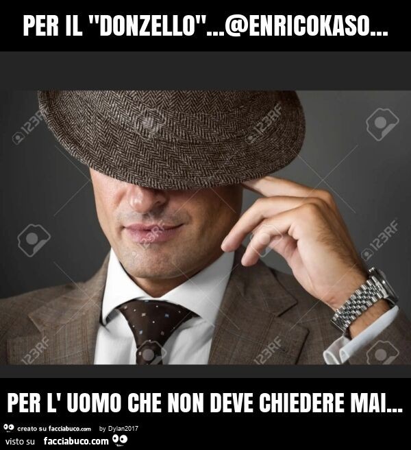 L'uomo Che Non Deve Chiedere Mai Significato Per il "donzello"… @enricokaso… per l' uomo che non… - Facciabuco.com