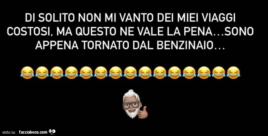 Di solito non mi vanto dei miei viaggi costosi, ma questo ne vale la pena… sono appena tornato dal benzinaio