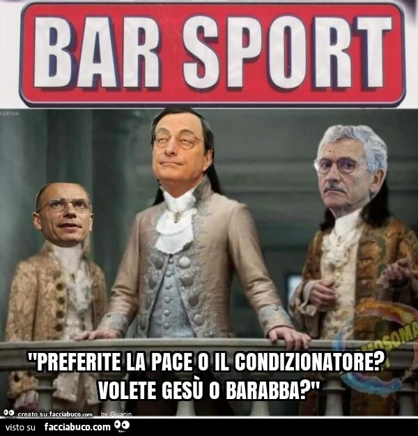 "preferite la pace o il condizionatore? volete gesù o barabba? "