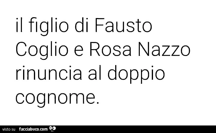 Il figlio di fausto coglio e rosa nazzo rinuncia al doppio cognome