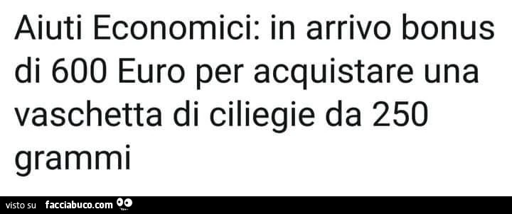 Aiuti economici: in arrivo bonus di 600 euro per acquistare una vaschetta di ciliegie da 250 grammi
