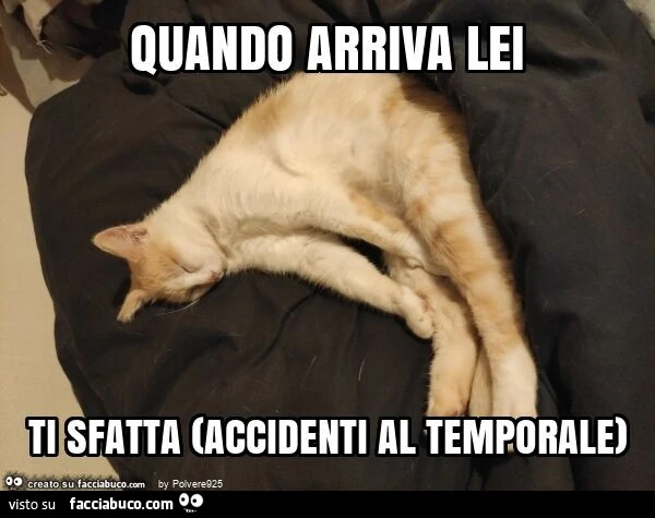 Quando arriva lei ti sfatta (accidenti al temporale)