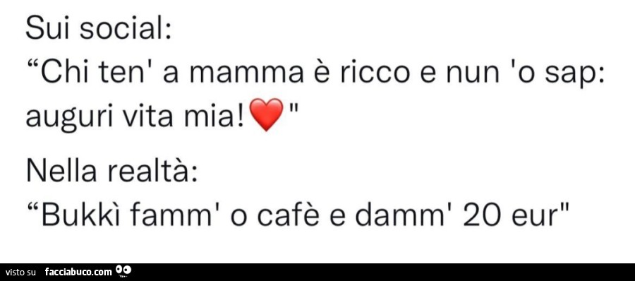 Sui social: chi ten' a mamma è ricco e nun 'o sap: auguri vita mia