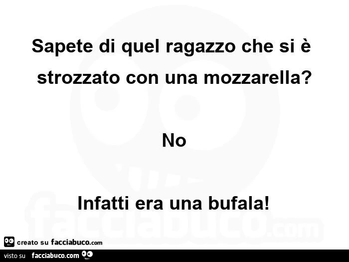 Sapete di quel ragazzo che si è strozzato con una mozzarella? No infatti era una bufala
