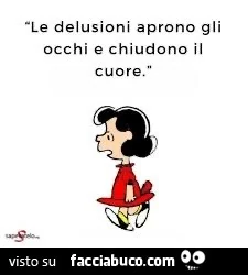 Le delusioni aprono gli occhi e chiudono il cuore