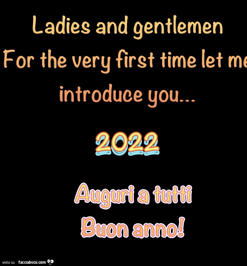 Ladies and gentlemen for the very first time let me introduce you… 2022! Auguri a tutti buon anno