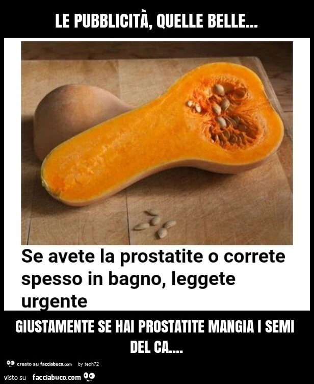 Le pubblicità, quelle belle&hellip; giustamente se hai prostatite mangia i semi del ca