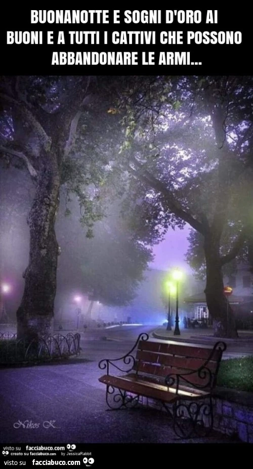 Buonanotte e sogni d'oro ai buoni e a tutti i cattivi che possono abbandonare le armi