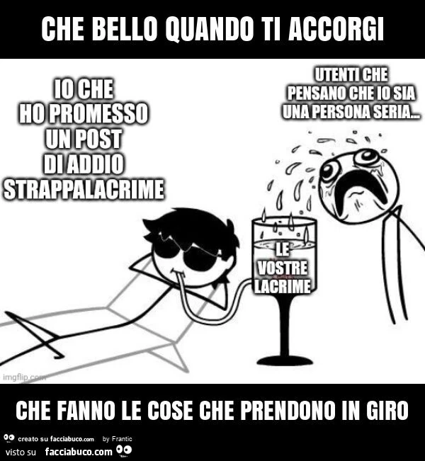 Che bello quando ti accorgi che fanno le cose che prendono in giro