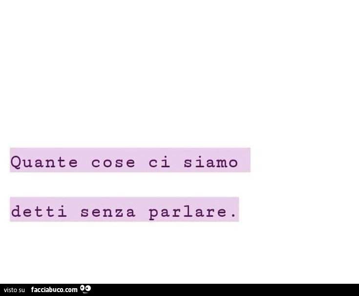 Quante cose ci siamo detti senza parlare