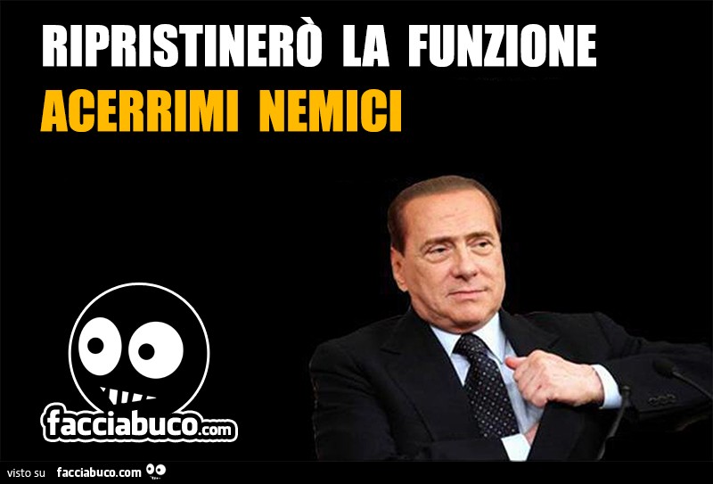 Berlusconi: ripristinerò la funzione Acerrimi Nemici su facciabuco