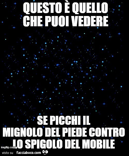 Questo è quello che puoi vedere se picchi il mignolo del piede contro lo spigolo del mobile