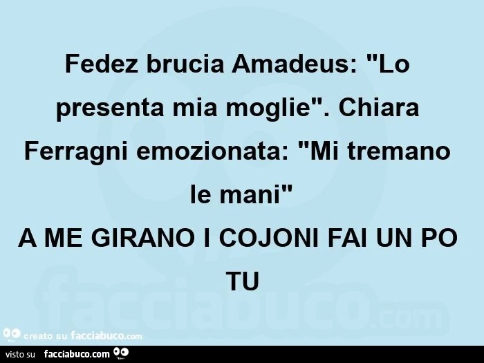 Fedez brucia amadeus: "lo presenta mia moglie". Chiara ferragni emozionata: "mi tremano le mani" a me girano i cojoni fai un po tu