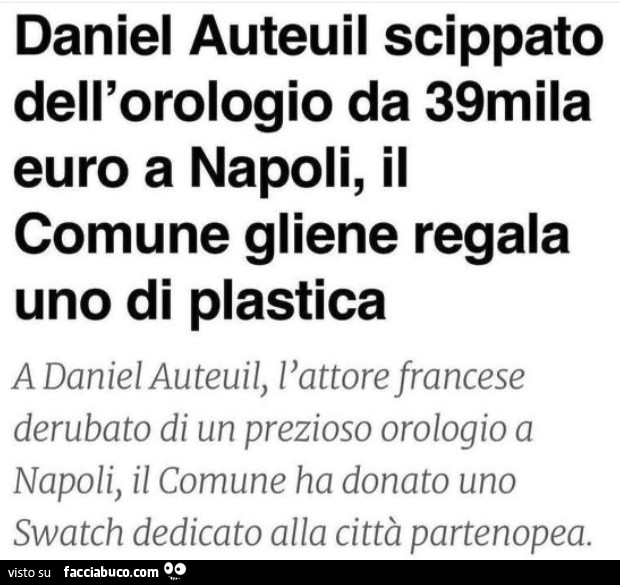 Daniel auteuil scippato dell'orologio da 39mila euro a napoli, il comune gliene regala uno di plastica