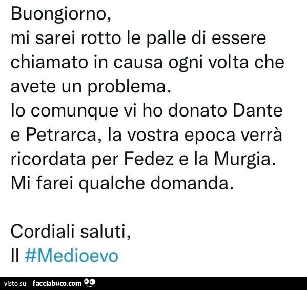 Buongiorno, mi sarei rotto le palle di essere chiamato in causa ogni volta che avete un problema. Lo comunque vi ho donato dante e petrarca, la vostra epoca verrà ricordata per fedez e la murgia. Mi farei qualche domanda