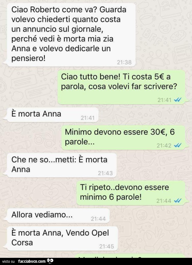 Ciao roberto come va? Guarda volevo chiederti quanto costa un annuncio sul giornale, perché vedi è morta mia zia anna e volevo dedicarle un pensiero