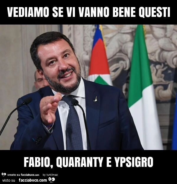 Vediamo se vi vanno bene questi fabio, quaranty e ypsigro