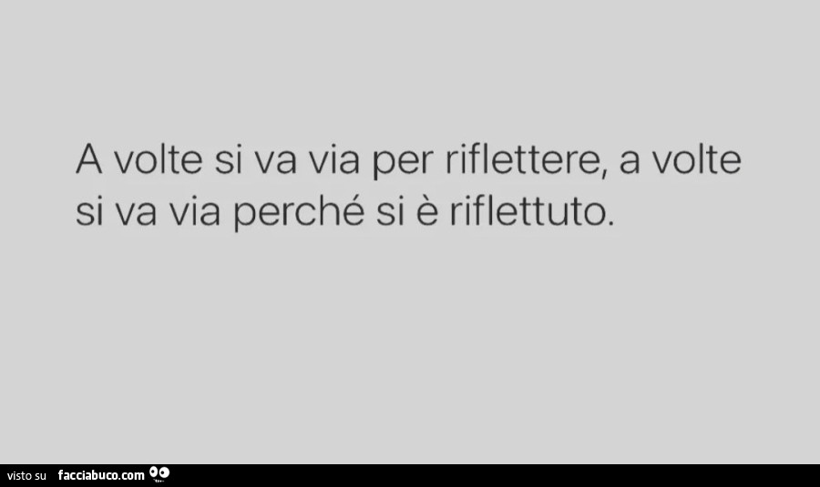 A Volte Si Va Via Per Riflettere Facciabuco, il social network satirico!