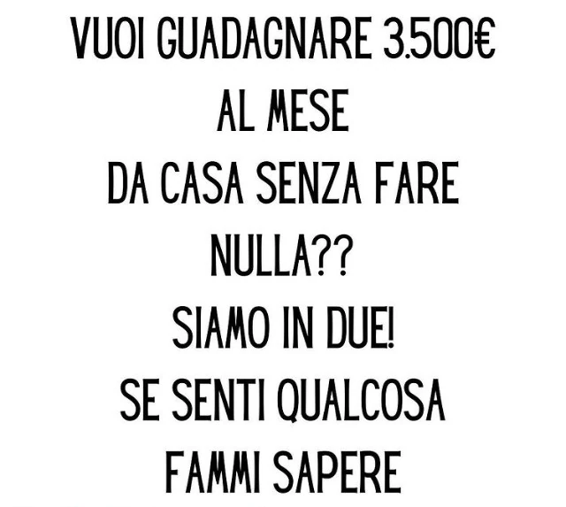 Vuoi guadagnare 3.500€ al mese da casa senza fare nulla? Simo in due! Se senti qualcosa fammi sapere