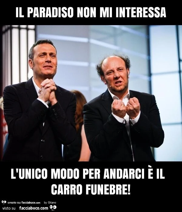 Il paradiso non mi interessa l'unico modo per andarci è il carro funebre