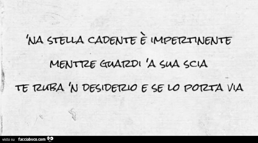 Na stella cadente è impertinente mentre guardi a sua scia te ruba n desiderio e se lo porta via