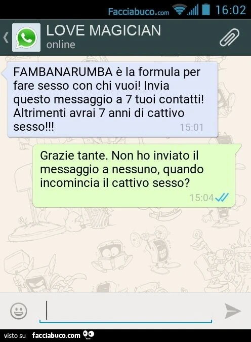 FAMBANARUMBA è la formula per fare sesso con chi vuoi! Invia questo messaggio a 7 tuoi contatti! Altrimenti avrai 7 anni di cattivo sesso! Grazie tante. Non ho inviato il messaggio a nessuno, quando incomincia il cattivo sesso?