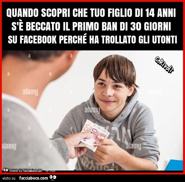 Quando scopri che tuo figlio di 14 anni s'è beccato il primo ban di 30 giorni su facebook perché ha trollato gli utonti