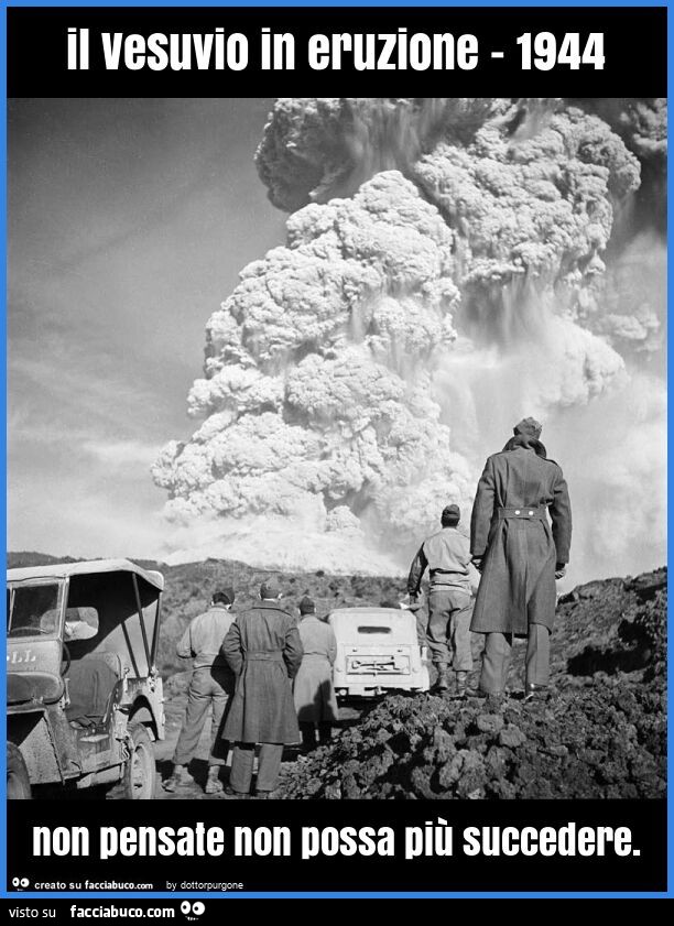 Il vesuvio in eruzione - 1944 non pensate non possa più succedere