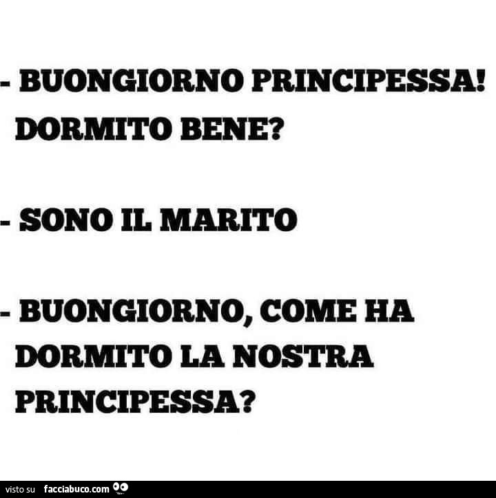 Buongiorno principessa! dormito bene? sono il marito. buongiorno, come ha dormito la nostra principessa?