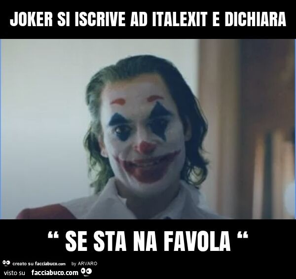 Joker si iscrive ad italexit e dichiara “ se sta na favola “