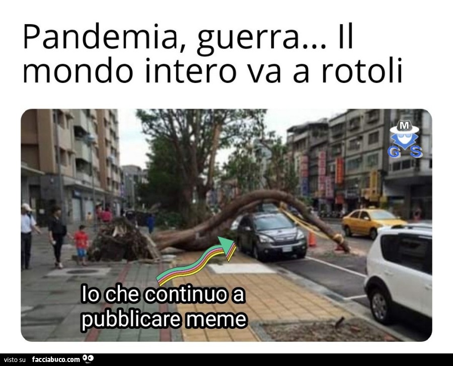 Pandemia, guerra… il mondo intero va a rotoli. io che continuo a pubblicare meme