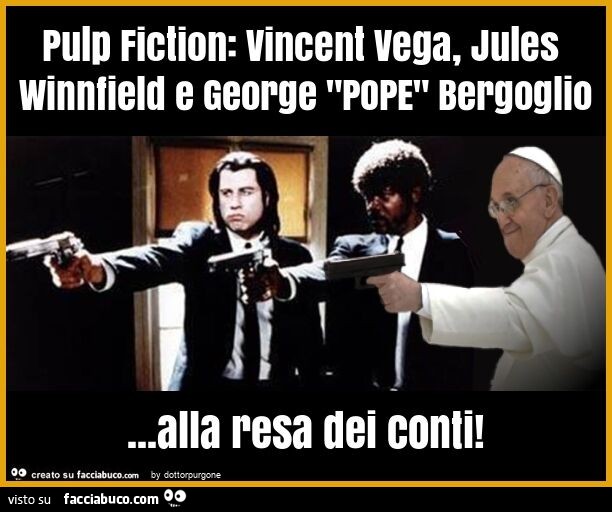 Pulp fiction: vincent vega, jules winnfield e george "pope" bergoglio… alla resa dei conti